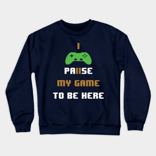 I paused my game to be here-video gamer Crewneck Sweatshirt